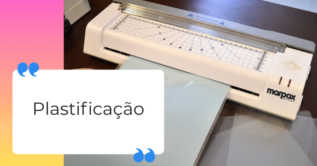 Tudo sobre Plastificação, equipamentos, suprimentos e tipos de plastificação