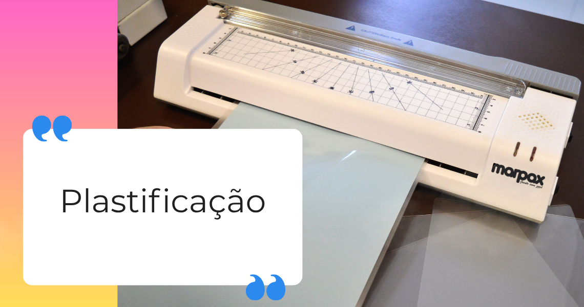 Tudo sobre Plastificação, equipamentos, suprimentos e tipos de plastificação